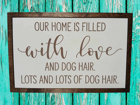 Dog sign, Dog hair sign, Dog, House filled with love sign